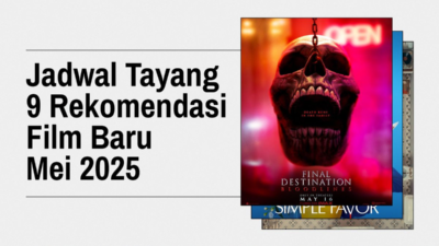 Jadwal Tayang 9 Rekomendasi Layar Lebar Baru Mei 2025